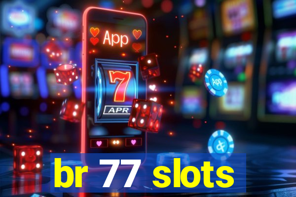 br 77 slots